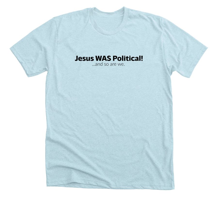 Jesus WAS Political, a Heather Ice Blue Premium Unisex Tee