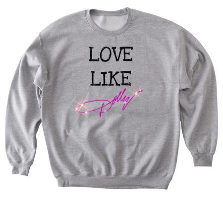 Love Like Dolly, a Sport Grey Softstyle Crewneck Sweatshirt