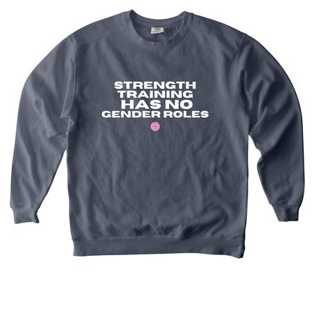 Strength Training Has No Gender Roles, a Denim Comfort Colors Crewneck Sweatshirt