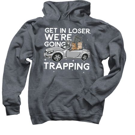 Get in loser, we?re going trapping!, a Dark Heather Pullover Hoodie