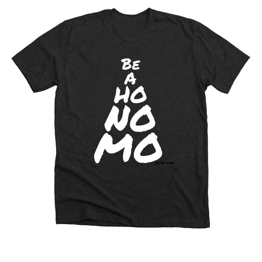BE A HO NO MO, a Dark Grey Heather Premium Unisex Tee