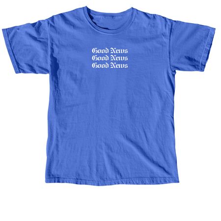Good News Shirt- White Font, a Flo Blue Comfort Colors Unisex Tee