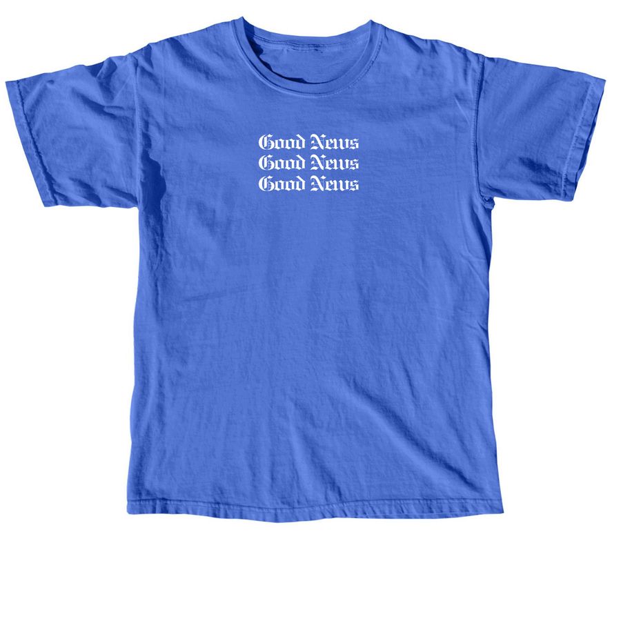 Good News Shirt- White Font, a Flo Blue Comfort Colors Unisex Tee