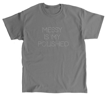 messy is my polished, a Charcoal Classic Unisex Tee