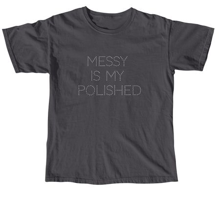 messy is my polished, a Graphite Comfort Colors Unisex Tee