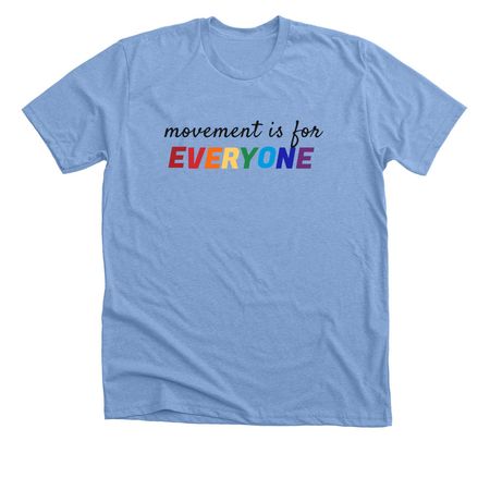 "Movement is for EVERYONE", a Heather Carolina Blue Premium Unisex Tee