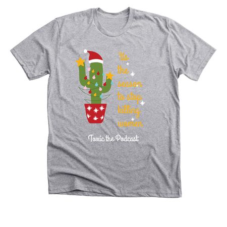 Tis' the Season to Stop Killing Us, a Athletic Heather Premium Unisex Tee