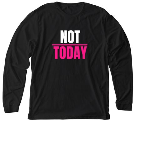 Not Today- White and Pink Print, a Solid Black Blend Premium Long Sleeve Tee