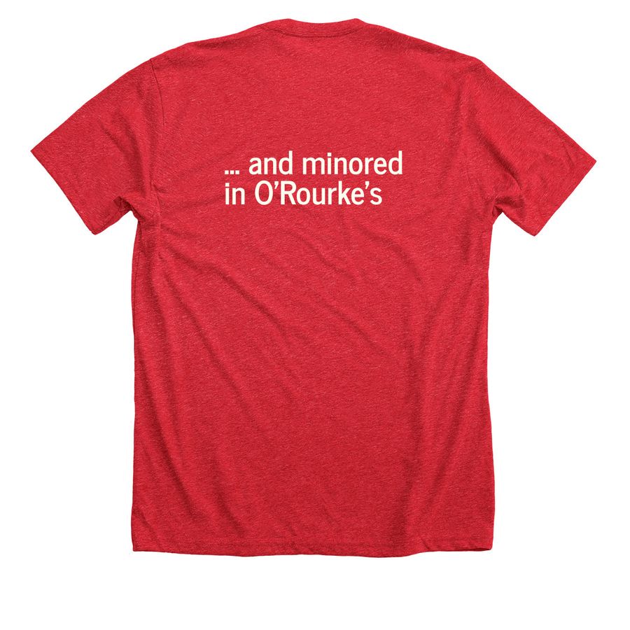 ... and minored in O'Rourke's(front and back), a Heather Red Premium Unisex Tee (back-view)