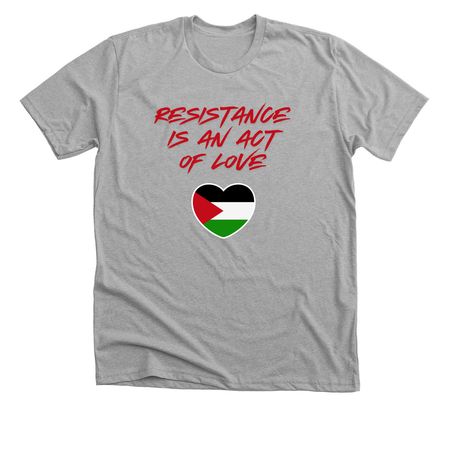 Resistance is An Act of Love, a Athletic Heather Premium Unisex Tee