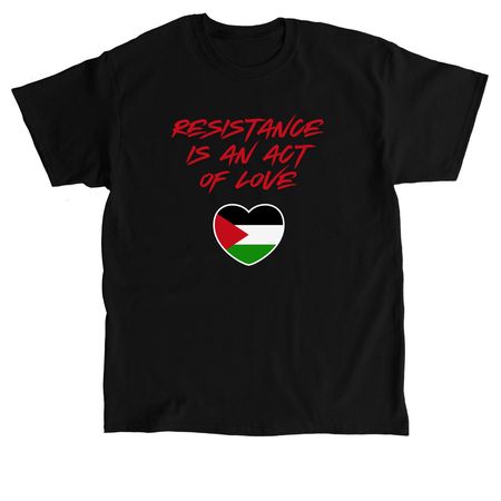 Resistance is An Act of Love, a Black Classic Unisex Tee