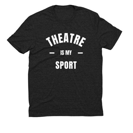Theatre IS my sport!&nbsp;, a Space Black Allmade Eco Triblend Unisex Tee