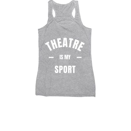 Theatre IS my sport!&nbsp;, a Athletic Heather Women's Racerback
