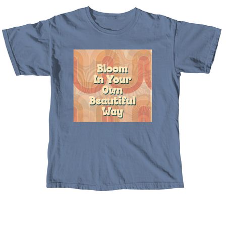 Bloom In Your Own Beautiful Way, a Blue Jean Comfort Colors Unisex Tee
