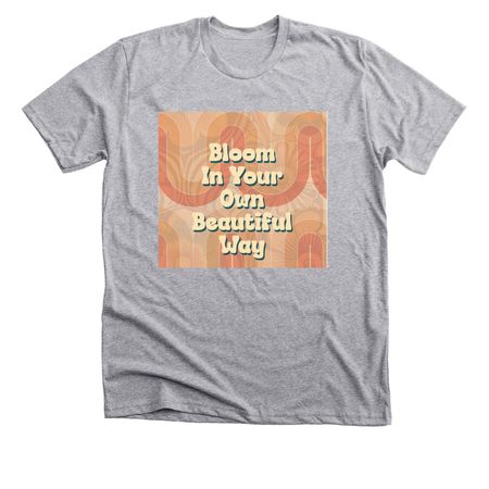 Bloom In Your Own Beautiful Way, a Athletic Heather Premium Unisex Tee