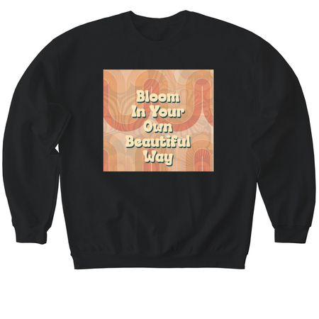 Bloom In Your Own Beautiful Way, a Black Softstyle Crewneck Sweatshirt