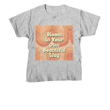 Bloom In Your Own Beautiful Way, a Sport Grey Youth Unisex Tee