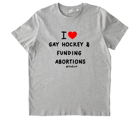I love gay hockey and funding abortions, a Heather Grey Stanley/Stella Unisex Crafter Tee