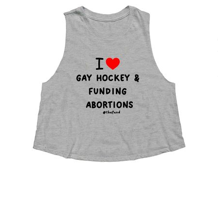 I love gay hockey and funding abortions, a Athletic Heather Women's Cropped Racerback Tank
