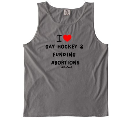 I love gay hockey and funding abortions, a Grey Comfort Colors Tank Top
