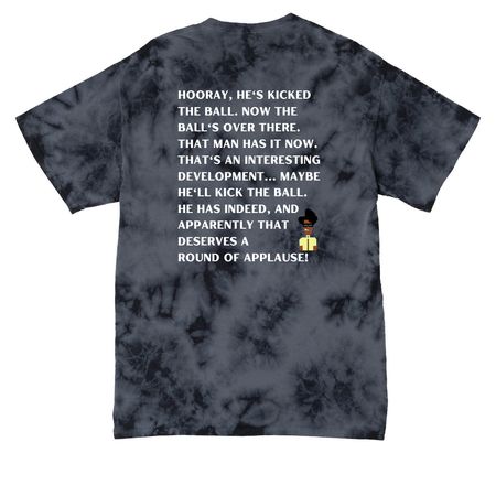 Hooray, Hes kicked the ball, a Black Crystal Tie Dye Tee