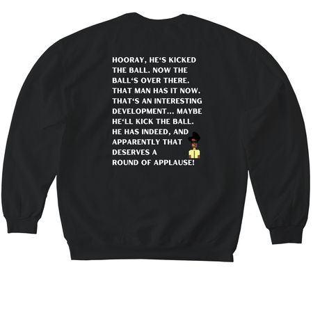 Hooray, Hes kicked the ball, a Black Softstyle Crewneck Sweatshirt