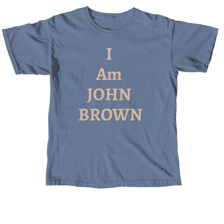 I am JOHN BROWN, a Blue Jean Comfort Colors Unisex Tee