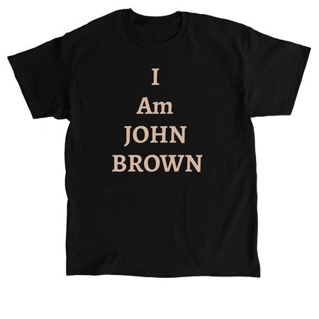 I am JOHN BROWN, a Black Classic Unisex Tee