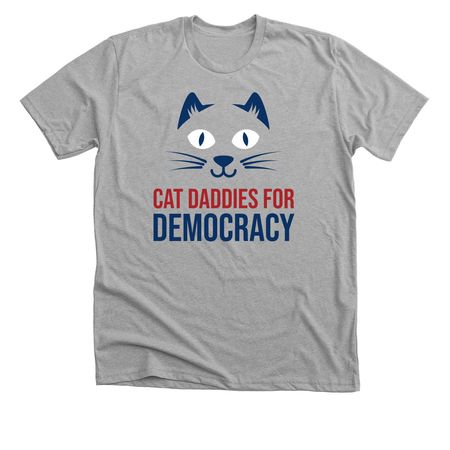 Cat Daddies for Democracy, a Athletic Heather Premium Unisex Tee