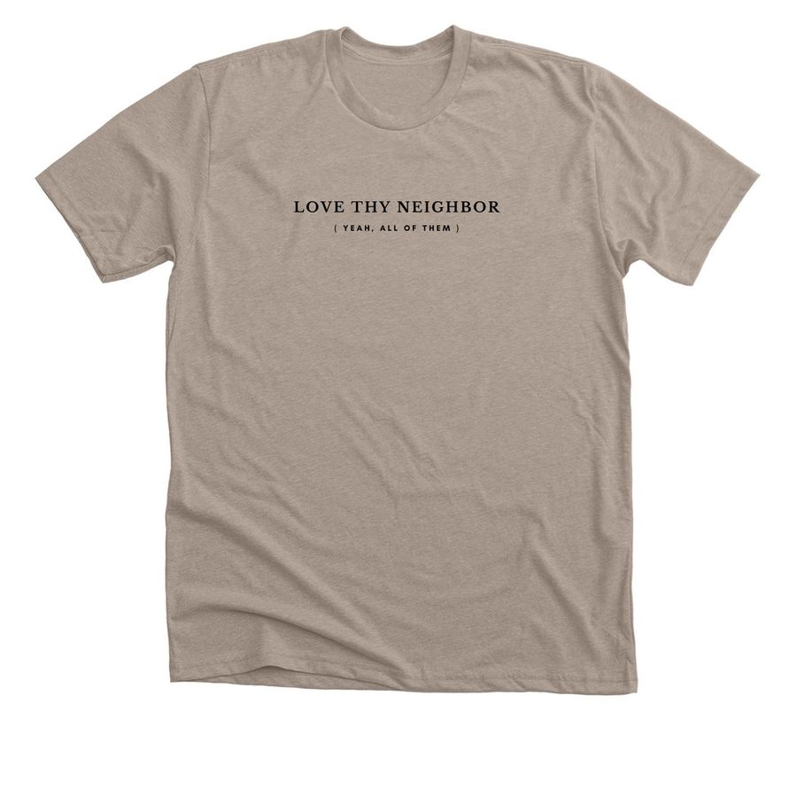 love ALL thy neighbors, a Heather Stone Premium Unisex Tee