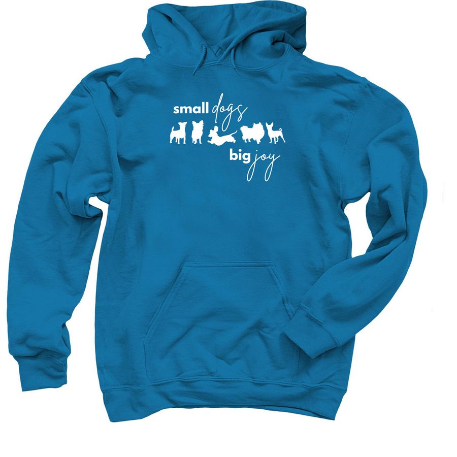 Small Dogs, Big Joy, a Sapphire Pullover Hoodie