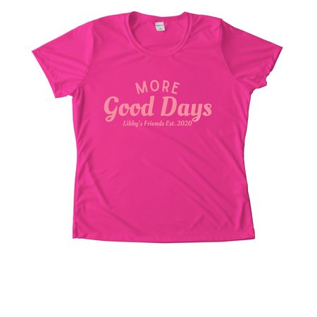 *Athletic Only* (Pink) More Good Days!, a Neon Pink Women's Performance Tee