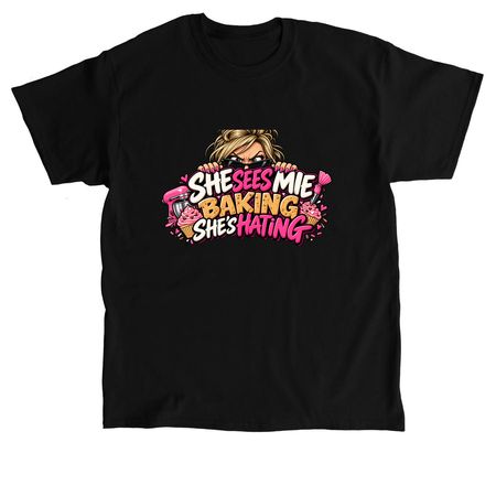 She sees me baking&nbsp;, a Black Classic Unisex Tee