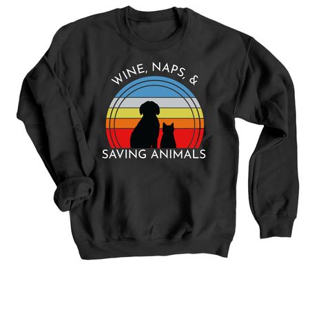 Wine, Naps, & Saving Animals, a Black Crewneck Sweatshirt