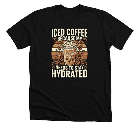 "Need Ice Coffee for Stay Hydrated", a Solid Black Blend Premium Unisex Tee