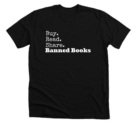 Buy. Read. Share. Banned Books, a Solid Black Blend Premium Unisex Tee
