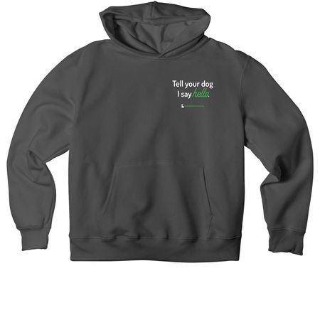 Tell your dog we say 'hello', a Asphalt Premium Heavyweight Pullover Hoodie