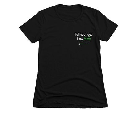 Tell your dog we say 'hello', a Black Women's Slim Fit Tee