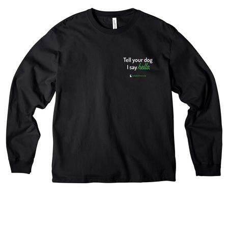 Tell your dog we say 'hello', a Black Unisex Heavyweight Long Sleeve Tee