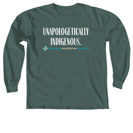 IMMC "Unapologetically Indigenous" Design, a Blue Spruce Comfort Colors Long Sleeve Tee