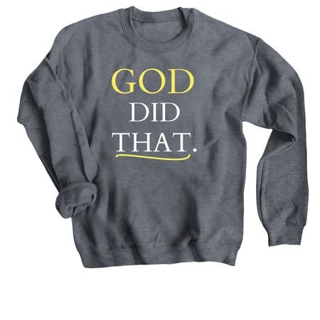 God did that., a Dark Heather Crewneck Sweatshirt