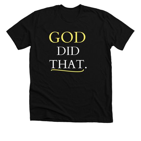 God did that., a Solid Black Blend Premium Unisex Tee