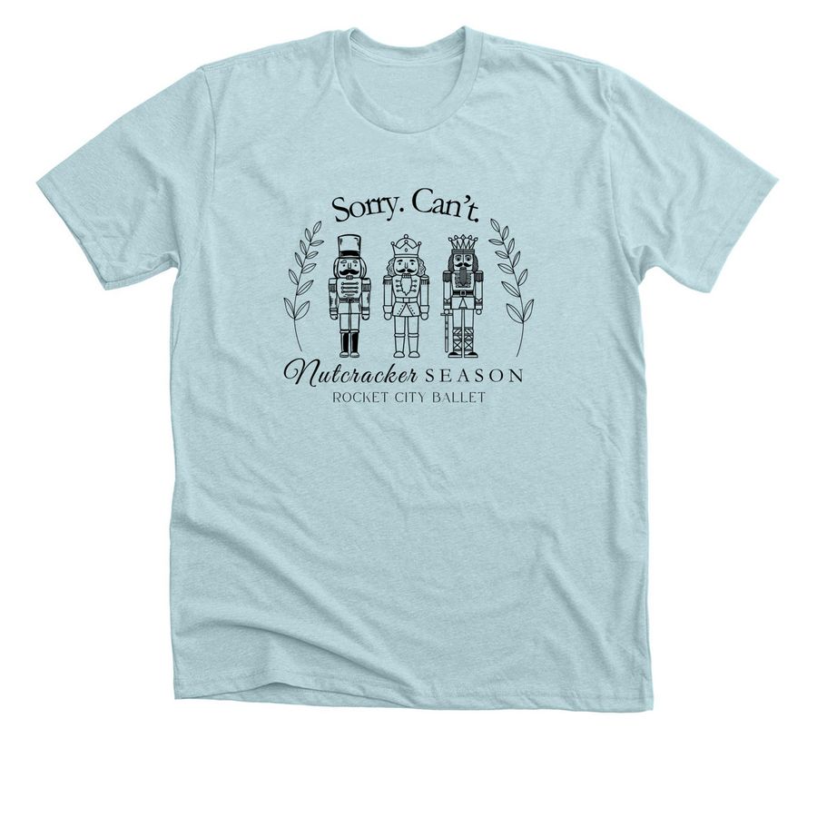 Sorry. Can't. Nutcracker Season., a Heather Ice Blue Premium Unisex Tee