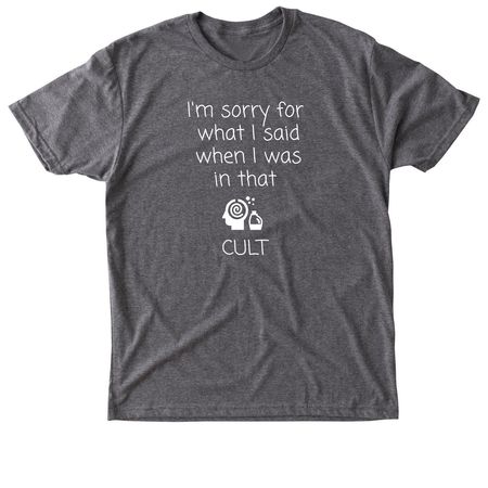 Sorry for what I said... CULT, a Premium Heather Triblend Unisex Tee