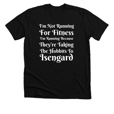 They?re Taking The Hobbits To Isengard!, a Solid Black Blend Premium Unisex Tee