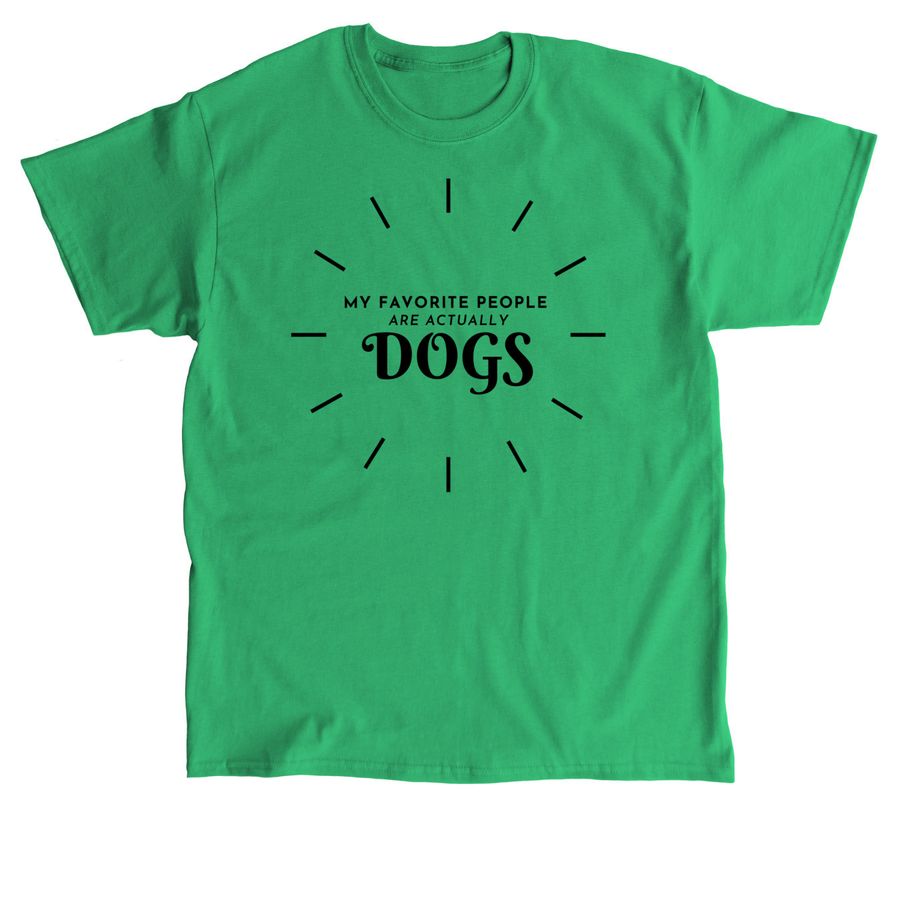 My Favorite People are Actually Dogs, a Irish Green Classic Unisex Tee