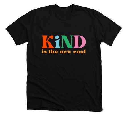 Kind is the New Cool, a Solid Black Blend Premium Unisex Tee