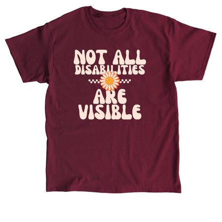 Not All Disabilities Are Visible, a Maroon Classic Unisex Tee