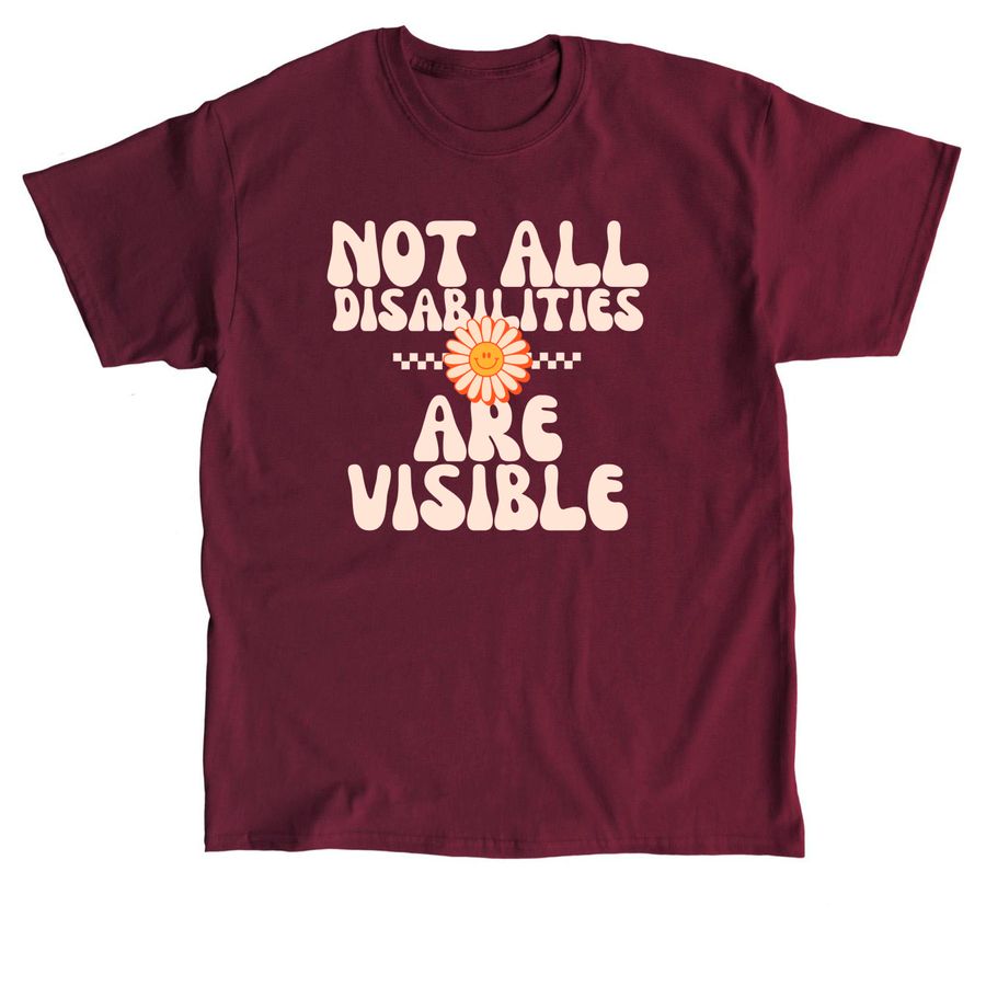 Not All Disabilities Are Visible, a Maroon Classic Unisex Tee