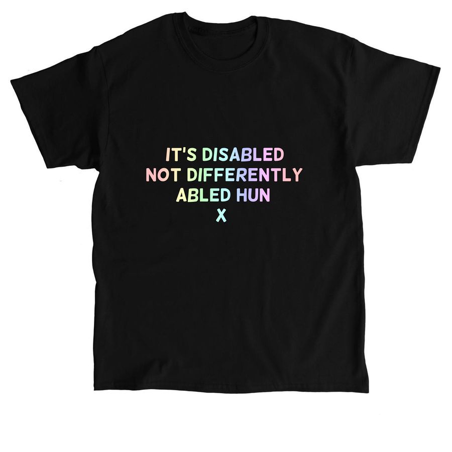 It's disabled not differently abled hun x, a Black Classic Unisex Tee
